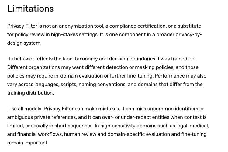 OpenAI's Privacy Filter limitations say it is not an anonymization tool and can miss uncommon identifiers or ambiguous private references.
