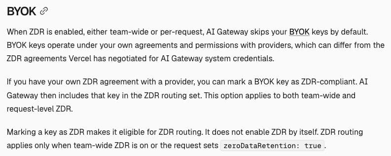 Vercel documentation explains that BYOK uses the customer's provider agreement rather than Vercel's and is not automatically covered by Vercel's ZDR contracts.